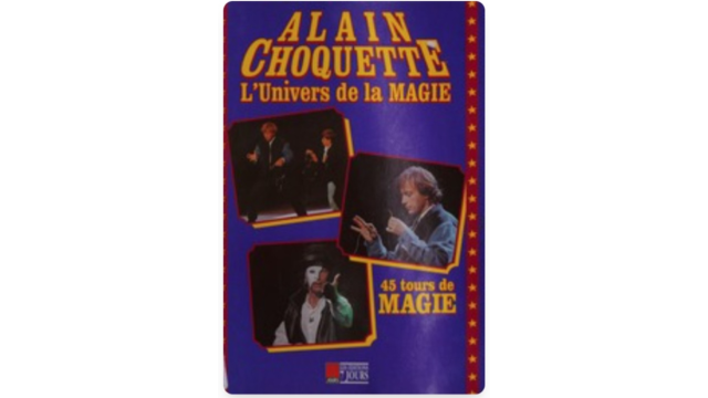L univers de la magie – 45 tours de magie – Alain Choquette - 2025
