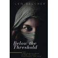 Below the Threshold by Len Belcher Below the Threshold by Len Belcher