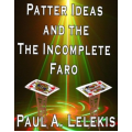 Patter Ideas and the Incomplete Faro by Paul A. Lelekis Patter Ideas and the Incomplete Faro by Paul A. Lelekis