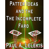 Patter Ideas and the Incomplete Faro by Paul A. Lelekis Patter Ideas and the Incomplete Faro by Paul A. Lelekis