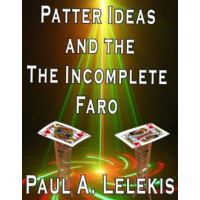 Patter Ideas and the Incomplete Faro by Paul A. Lelekis