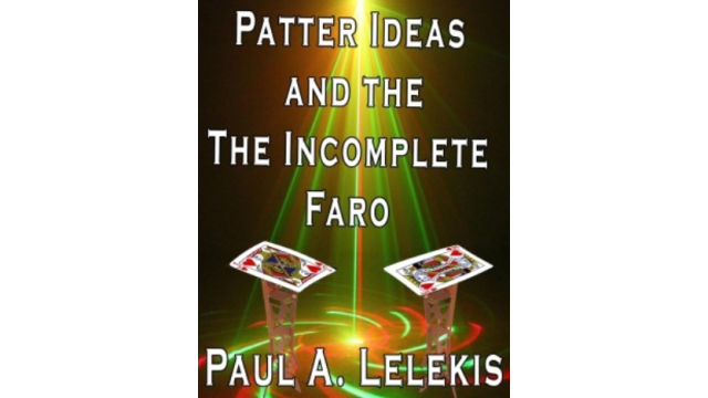 Patter Ideas and the Incomplete Faro by Paul A. Lelekis - Magic Ebooks Patter Ideas and the Incomplete Faro by Paul A. Lelekis - Magic Ebooks