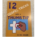 12 Gospel Tricks with a Thumb Tip by Del Wilson 12 Gospel Tricks with a Thumb Tip by Del Wilson