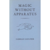 Magic Without Apparatus by Camille Gaultier Magic Without Apparatus by Camille Gaultier