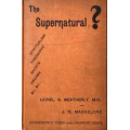 Lionel A. Weatherly & John Nevil Maskelyne - The Supernatural? Lionel A. Weatherly & John Nevil Maskelyne - The Supernatural?