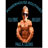 Powerhouse Routines by Paul A. Lelekis Powerhouse Routines by Paul A. Lelekis
