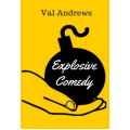 Explosive Comedy by Val Andrews Explosive Comedy by Val Andrews
