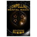 Wolfgang Riebe - Compelling Mental Magic Wolfgang Riebe - Compelling Mental Magic