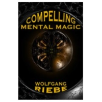 Wolfgang Riebe - Compelling Mental Magic