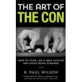 The Art Of The Con: How To Think Like A Real Hustler And Avoid Being Scammed By R. Paul Wilson
