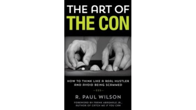 The Art Of The Con: How To Think Like A Real Hustler And Avoid Being Scammed By R. Paul Wilson - 2025