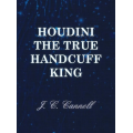 J.C. Cannell - Houdini the True Handcuff King J.C. Cannell - Houdini the True Handcuff King