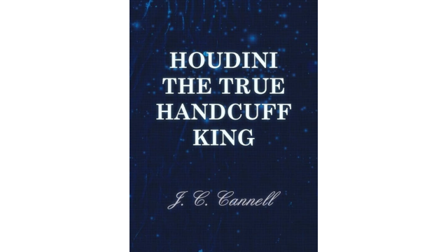 J.C. Cannell - Houdini the True Handcuff King - Magic Ebooks