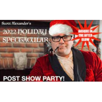 Scott Alexander - Post Show Party! (2022 Holiday Spectacular)