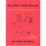 Selling With Magic: How to Turn Your Presentations into Dollars by Jeffreys, Michael Selling With Magic: How to Turn Your Presentations into Dollars by Jeffreys, Michael
