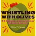 Robin Hansen - Whistling with olives, 54 things to do at dinner besides eating (with magic tricks) Robin Hansen - Whistling with olives, 54 things to do at dinner besides eating (with magic tricks)