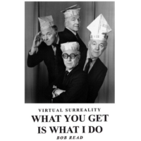 Virtual Surreality - What You Get Is What I Do by Bob Read