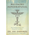 Joe Dispenza - Becoming Supernatural Joe Dispenza - Becoming Supernatural