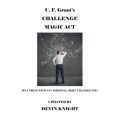 Grant's Challenge Magic Act by Devin Knight & Ulysses Frederick Grant Grant's Challenge Magic Act by Devin Knight & Ulysses Frederick Grant