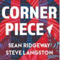 Corner Piece By Steve Langston & Sean Ridgeway Corner Piece By Steve Langston & Sean Ridgeway
