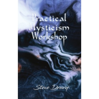Practical Mysticism Workshop by Steve Drury