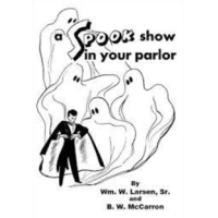 A Spook Show In Your Parlor By William W. Larsen & B. W. McCarron