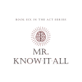 Mick Ayres - Mr. Know-It-All - THE ACT SERIES (Book Six) Mick Ayres - Mr. Know-It-All - THE ACT SERIES (Book Six)