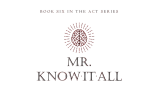 Mick Ayres - Mr. Know-It-All - THE ACT SERIES (Book Six)