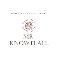 Mick Ayres - Mr. Know-It-All - THE ACT SERIES (Book Six)