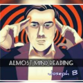 Joseph B - ALMOST MIND READING Joseph B - ALMOST MIND READING