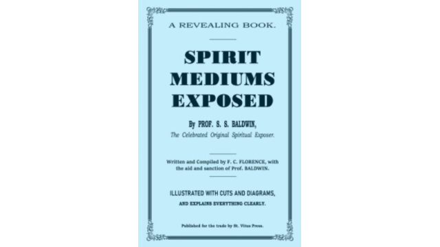 Spirit Mediums Exposed by S. S. Baldwin & F. C. Florence - Magic Ebooks