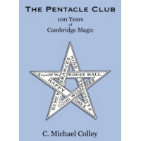 The Pentacle Club: 100 Years of Cambridge Magic by C. Michael Colley