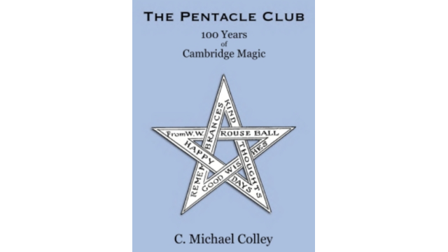 The Pentacle Club: 100 Years of Cambridge Magic by C. Michael Colley - Magic Ebooks