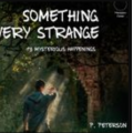 Something Very Strange By P. Peterson Something Very Strange By P. Peterson