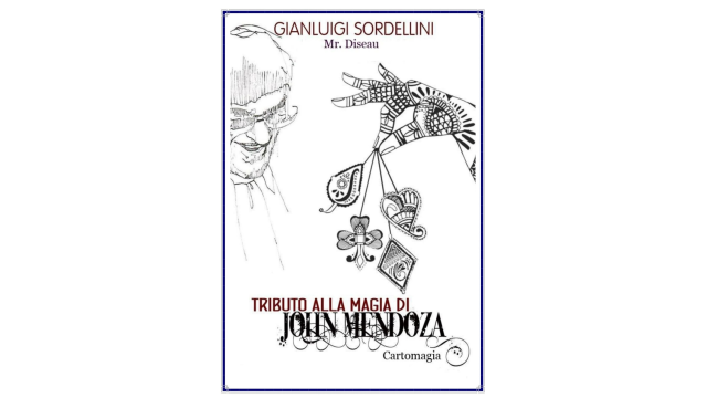 Gianluigi Sordellini (Mr. Diseau) - Tributo alla Magia di John Mendoza (Old Version Book) (Italian) - Magic Ebooks Gianluigi Sordellini (Mr. Diseau) - Tributo alla Magia di John Mendoza (Old Version Book) (Italian) - Magic Ebooks