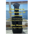 The Show Is The Mother Of Invention 2.0 by Doc Dixon The Show Is The Mother Of Invention 2.0 by Doc Dixon