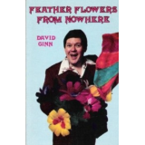 Feather Flowers From Nowhere by David Ginn