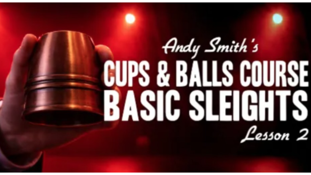 Cups and Balls Course Lesson 2 by Andy Smith - 2026