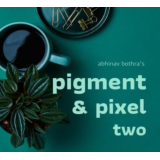 Pigment & Pixel 2.0 by Abhinav Bothra Pigment & Pixel 2.0 by Abhinav Bothra