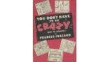You dont have to be crazy, but it helps by Frances Ireland