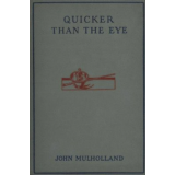 Quicker Than The Eye by John Mulholland Quicker Than The Eye by John Mulholland