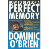 How to Develop a Perfect Memory by Dominic O Brien
