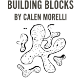 Building Blocks by Calen Morelli Building Blocks by Calen Morelli