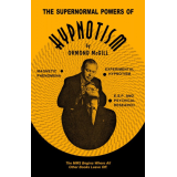 The Supernormal Powers of Hypnotism by Ormond McGill The Supernormal Powers of Hypnotism by Ormond McGill