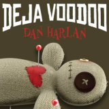 Deja Voodoo by Dan Harlan Deja Voodoo by Dan Harlan