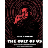 The Cult Of Us by Jose Ahonen (THE INVISIBLE ARCHITECTURE OF BELIEVABLE MENTALISM)