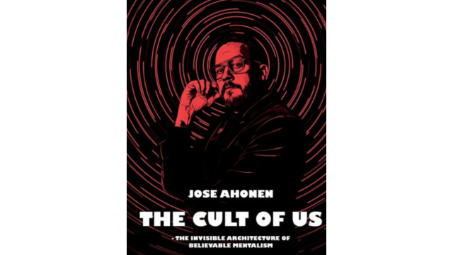 The Cult Of Us by Jose Ahonen (THE INVISIBLE ARCHITECTURE OF BELIEVABLE MENTALISM) - Mentalism