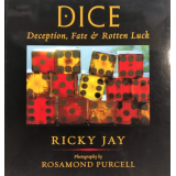 Dice – Deception, Fate, and Rotten Luck by Ricky Jay and Rosamond Wolff Purcell Dice – Deception, Fate, and Rotten Luck by Ricky Jay and Rosamond Wolff Purcell