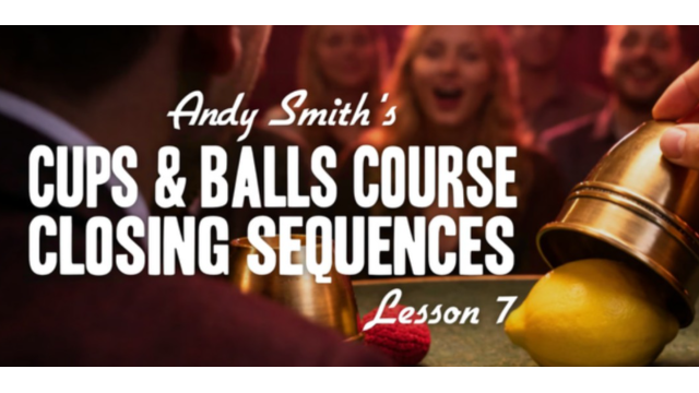 Cups and Balls Course Lesson 7 by Andy Smith - 2026