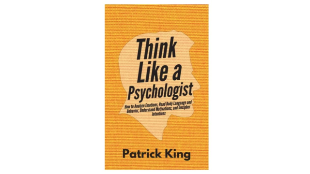 Think Like a Psychologist – by Patrick King - 2026 Think Like a Psychologist – by Patrick King - 2026